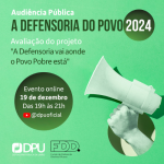 DPU promove audiência pública virtual sobre projeto “A DPU vai aonde o povo pobre está”