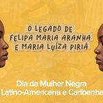 Dia Internacional da Mulher Negra Latino-Americana e Caribenha | 25 de julho